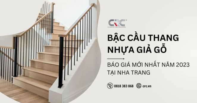Bậc Cầu Thang Nhựa Giả Gỗ Nha Trang - Báo Giá Mới Nhất Năm 2024