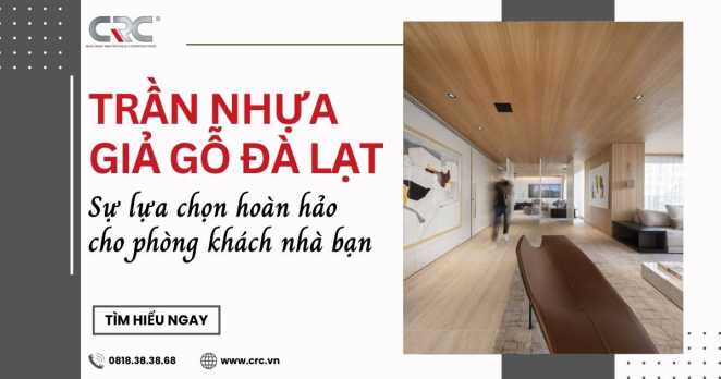 Trần nhựa giả gỗ Đà Lạt: Sự lựa chọn hoàn hảo cho phòng khách nhà bạn